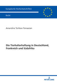 Vorderes Coverbild Die Tierhalterhaftung in Deutschland, Frankreich und Südafrika