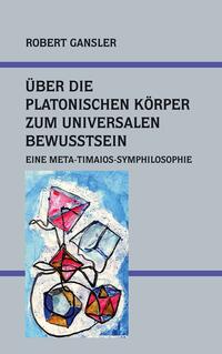 Vorderes Coverbild Über die platonischen Körper zum Universalen Bewusstsein