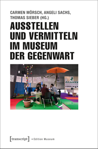 Vorderes Coverbild Ausstellen und Vermitteln im Museum der Gegenwart