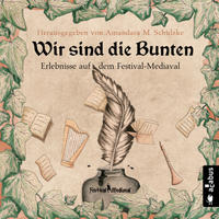 Vorderes Coverbild Wir sind die Bunten. Erlebnisse auf dem Festival-Mediaval