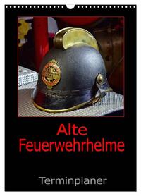Vorderes Coverbild Alte Feuerwehrhelme - Terminplaner (Wandkalender 2026 DIN A3 hoch), CALVENDO Monatskalender