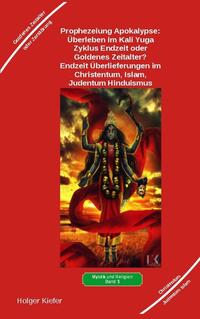 Vorderes Coverbild Prophezeiung Apokalypse: Überleben im Kali Yuga-Zyklus Endzeit oder Goldenes Zeitalter? Was sagen die Schriften der Veden, die Rishis, Jesus, Paulus, Sadhguru ...