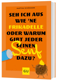 Vorderes Coverbild Seh ich aus wie 'ne Frikadelle oder warum gibt jeder seinen Senf dazu?