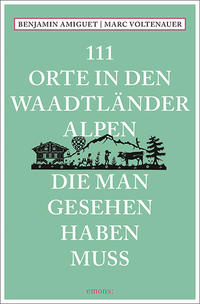 Vorderes Coverbild 111 Orte in den Waadtländer Alpen, die man gesehen haben muss