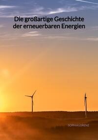 Vorderes Coverbild Die großartige Geschichte der erneuerbaren Energien