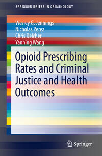 Vorderes Coverbild Opioid Prescribing Rates and Criminal Justice and Health Outcomes