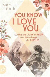 Vorderes Coverbild You know I love you – Cynthia und John Lennon und die Anfänge der Beatles