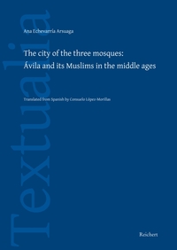 Vorderes Coverbild The City of the three Mosques: Ávila and its Muslims in the Middle Ages