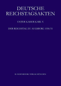 Vorderes Coverbild Deutsche Reichstagsakten. Deutsche Reichstagsakten unter Kaiser Karl V. / Der Reichstag zu Augsburg 1550/51