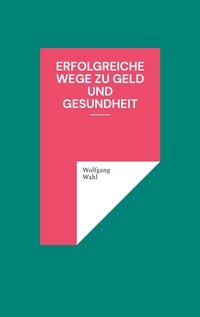 Vorderes Coverbild Erfolgreiche Wege zu Geld und Gesundheit