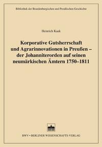 Vorderes Coverbild Korporative Gutsherrschaft und Agrarinnovationen in Preußen - der Johanniterorden auf seinen neumärkischen Ämtern 1750-1811