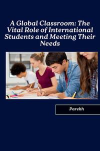 Vorderes Coverbild A Global Classroom: The Vital Role of International Students and Meeting Their Needs