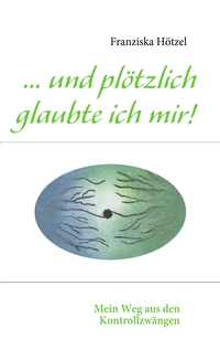 Vorderes Coverbild ... und plötzlich glaubte ich mir!