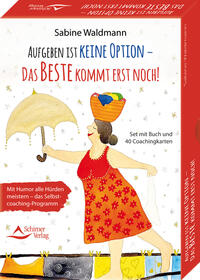Vorderes Coverbild Aufgeben ist keine Option – das Beste kommt erst noch! Mit Humor alle Hürden meistern – das Selbstcoaching-Programm