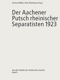 Vorderes Coverbild Der Aachener Putsch rheinischer Separatisten 1923