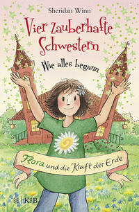 Vorderes Coverbild Vier zauberhafte Schwestern – Wie alles begann: Flora und die Kraft der Erde