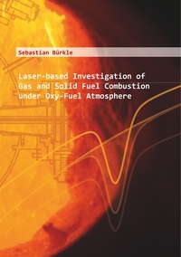 Vorderes Coverbild Laser-based Investigation of Gas and Solid Fuel Combustion under Oxy-Fuel Atmosphere