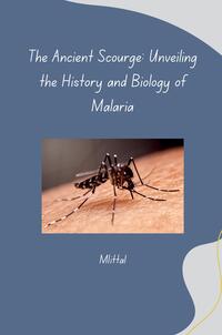 Vorderes Coverbild The Ancient Scourge: Unveiling the History and Biology of Malaria