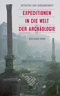Vorderes Coverbild Detektive der Vergangenheit. Expeditionen in die Welt der Archäologie. Von Pompeji bis Nebra