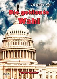 Vorderes Coverbild Die geklaute Wahl - Politik-Thriller