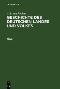 Vorderes Coverbild A. L. von Rochau: Geschichte des deutschen Landes und Volkes / A. L. von Rochau: Geschichte des deutschen Landes und Volkes. Teil 2