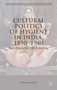 Vorderes Coverbild Cultural Politics of Hygiene in India, 1890-1940