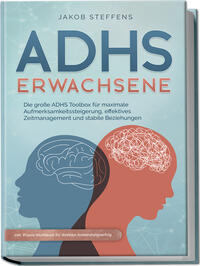 Vorderes Coverbild ADHS Erwachsene: Die große ADHS Toolbox für maximale Aufmerksamkeitssteigerung, effektives Zeitmanagement und stabile Beziehungen - inkl. Praxis-Workbook für direkten Anwendungserfolg