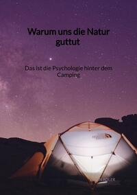 Vorderes Coverbild Warum uns die Natur guttut - Das ist die Psychologie hinter dem Camping
