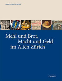 Vorderes Coverbild Mehl und Brot, Macht und Geld im Alten Zürich