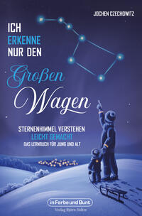 Vorderes Coverbild Ich erkenne nur den Großen Wagen – Sternenhimmel verstehen leicht gemacht