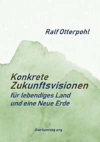 Vorderes Coverbild KONKRETE ZUKUNFTSVISIONEN für lebendiges Land und eine Neue Erde