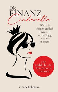 Vorderes Coverbild Die Finanzcinderella - Weil wir Frauen endlich finanziell unabhängig werden müssen!
