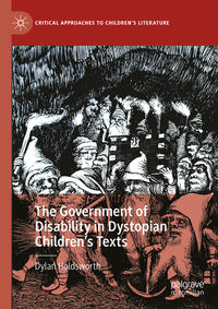 Vorderes Coverbild The Government of Disability in Dystopian Children’s Texts