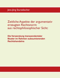 Vorderes Coverbild Zeitliche Aspekte der argumentativ erzeugten Rechtsnorm aus rechtsphilosophischer Sicht