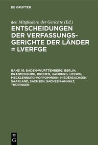 Vorderes Coverbild Entscheidungen der Verfassungsgerichte der Länder (LVerfGE) / Baden-Württemberg, Berlin, Brandenburg, Bremen, Hamburg, Hessen, Mecklenburg-Vorpommern, Niedersachsen, Saarland, Sachsen, Sachsen-Anhalt, Thüringen