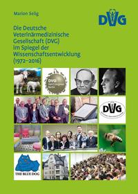 Vorderes Coverbild Dissertation: Die Deutsche Veterinärmedizinische Gesellschaft (DVG) im Spiegel der Wissenschaftsentwicklung (1972-2016)