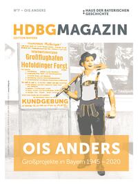 Vorderes Coverbild HDBG Magazin N°7 - Ois anders: Großprojekte in Bayern 1945 - 2020