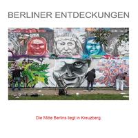 Vorderes Coverbild BERLINER ENTDECKUNGEN - Die Mitte Berlins liegt in Kreuzberg