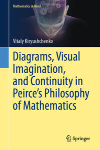 Vorderes Coverbild Diagrams, Visual Imagination, and Continuity in Peirce's Philosophy of Mathematics