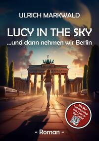 Vorderes Coverbild Lucy in the Sky - und dann nehmen wir Berlin