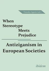 Vorderes Coverbild When Stereotype Meets Prejudice: Antiziganism in European Societies