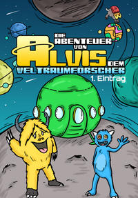 Vorderes Coverbild Die Abenteuer von Alvis dem Weltraumforscher