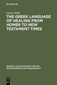 Vorderes Coverbild The Greek Language of Healing from Homer to New Testament Times