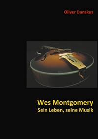 Vorderes Coverbild Wes Montgomery - Sein Leben, seine Musik
