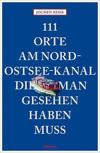Vorderes Coverbild 111 Orte am Nord-Ostsee-Kanal, die man gesehen haben muss