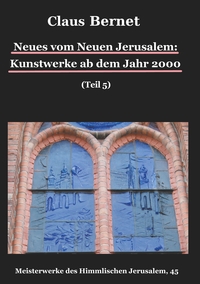 Vorderes Coverbild Neues vom Neuen Jerusalem: Kunstwerke ab dem Jahr 2000 (Teil 5)