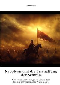 Vorderes Coverbild Napoleon und die Erschaffung der Schweiz