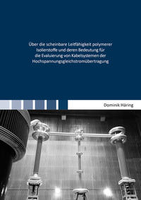 Vorderes Coverbild Über die scheinbare Leitfähigkeit polymerer Isolierstoffe und deren Bedeutung für die Evaluierung von Kabelsystemen der Hochspannungsgleichstromübertragung