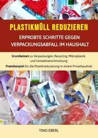 Vorderes Coverbild Plastikmüll reduzieren: Erprobte Schritte gegen Verpackungsabfall im Haushalt