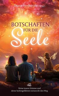 Vorderes Coverbild Botschaften für die Seele - Seelenbotschaften und Seelengeschichten, die dich inspirieren, dein Herz zu öffnen, deiner Intuition zu vertrauen und deinen Seelenplan zu leben